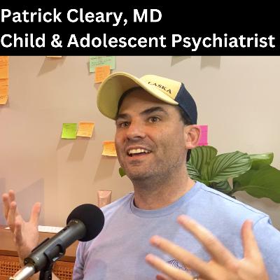 #38 - Rising Rates of ADHD in Youth with Patrick Cleary, MD - Child & Adolescent Psychiatrist