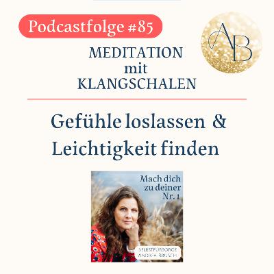 #85 - Klangschalen-Meditation. Gefühle loslassen & Leichtigkeit finden.