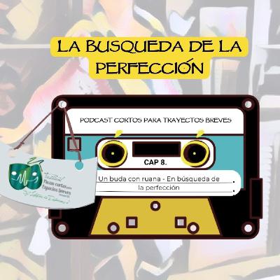8. Un buda con ruana, En búsqueda de la perfección. Podcast Cortos Para Trayectos Breves