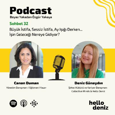 Sohbet 32: Canan Duman ile Büyük İstifa, Sessiz İstifa, Ay Işığı Derken... İşin Geleceği Nereye Gidiyor?