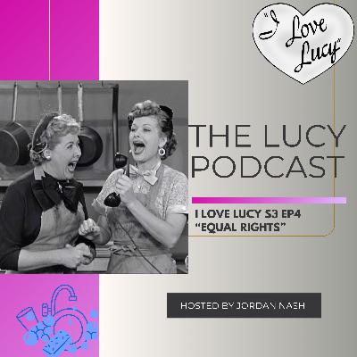 I Love Lucy S3 Ep4 “Equal Rights” I Love Lucy S3 Ep4 “Equal Rights”