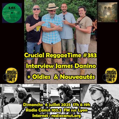 Crucial Reggae Time 383 Interview James Danino + Oldies et nouveautés 2 h 06072023