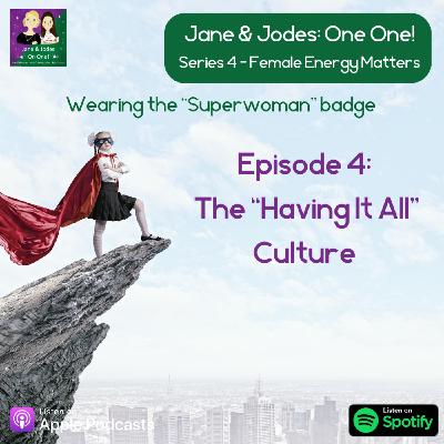 Series 4 Episode 4: The "Having It All" Culture Series 4 Episode 4: The "Having It All" Culture