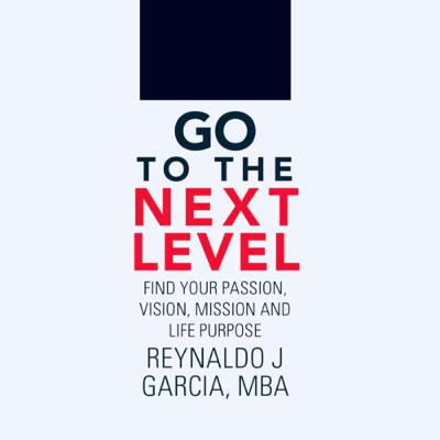 GO TO THE NEXT LEVEL WITH REYNALDO J GARCIA MBA (Trailer)