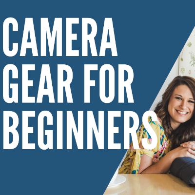 #2: Camera Gear for Beginners