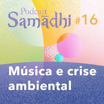 #16. Música e Crise Ambiental (com Clarissa Ferreira)