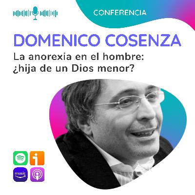 La anorexia en el hombre: ¿hija de un Dios menor? Conferencia con Domenico Cosenza La anorexia en el hombre: ¿hija de un Dios menor? Conferencia con Domenico Cosenza
