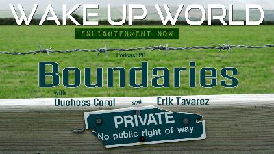 Boundaries ♥ Podcast 26 ♥ Wake Up World Enlightenment Now Boundaries ♥ Podcast 26 ♥ Wake Up World Enlightenment Now