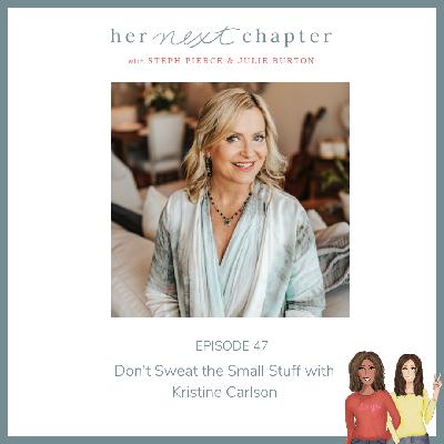 Episode 47: Don’t Sweat The Small Stuff with Kristine Carlson Episode 47: Don’t Sweat The Small Stuff with Kristine Carlson