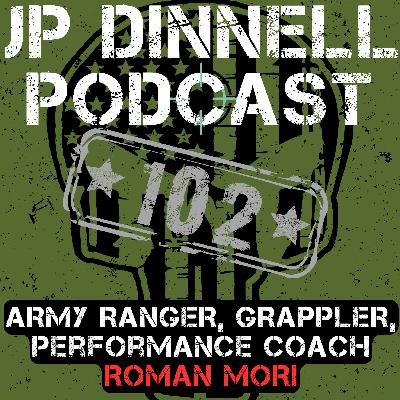 Army Ranger, Grappler, Performance Coach: Roman Mori | JP Dinnell Podcast 102