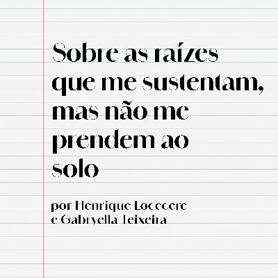 Sobre as raízes que me sustentam, mas não me prendem ao solo
