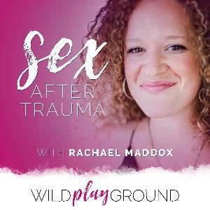 313: Sex After Trauma - Rachael Maddox