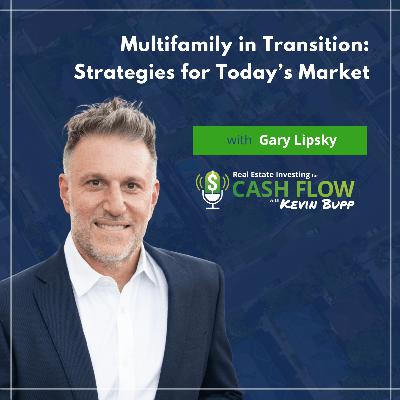 #935 Multifamily in Transition: Strategies for Today’s Market with Gary Lipsky