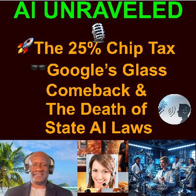 AI Daily Business and Development News: 🚀The 25% Chip Tax, 🕶️Google’s Glass Comeback, & The Death of State AI Laws AI Daily Business and Development News: 🚀The 25% Chip Tax, 🕶️Google’s Glass Comeback, & The Death of State AI Laws