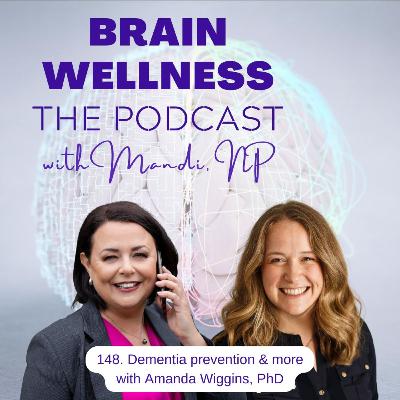 148. Dementia prevention & more with Amanda Wiggins, PhD