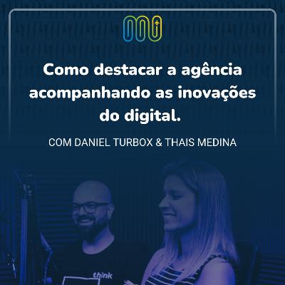Como destacar a agência acompanhando as inovações do digital, com Daniel Turbox e Thais Medina Como destacar a agência acompanhando as inovações do digital, com Daniel Turbox e Thais Medina