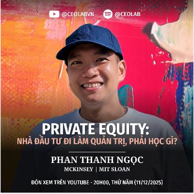 Private Equity: Nơi Tư vấn gặp Đầu tư | Phan Thanh Ngọc - McKinsey | MIT Sloan