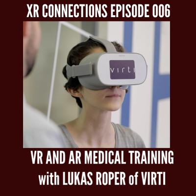 No. 006 with Virti's Lukas Roper on XR Medical Training; Free Roam VR and XR Location Based Experiences