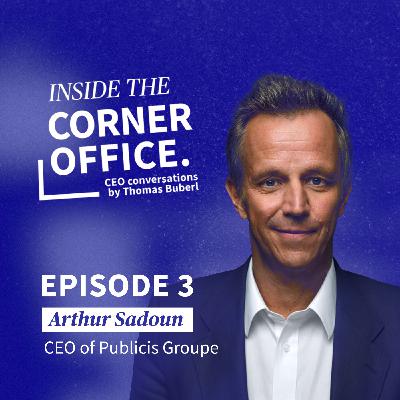 Inside the Corner Office | #3 Arthur Sadoun - CEO of Publicis Groupe