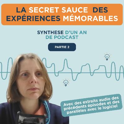 Tout ce que j'ai appris sur la secret sauce des expériences mémorables - Synthèse d'un an de podcast 2/2 Tout ce que j'ai appris sur la secret sauce des expériences mémorables - Synthèse d'un an de podcast 2/2