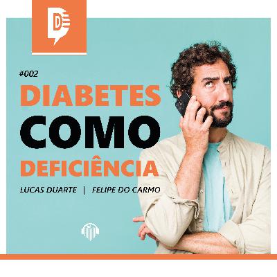 DDD - DIABETES, DIREITO E DEVERES | 02. Diabetes Como Deficiencia