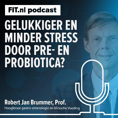 #294: Gelukkiger en minder stress door pre- en probiotica? - Hoogleraar Robert Jan Brummer #294: Gelukkiger en minder stress door pre- en probiotica? - Hoogleraar Robert Jan Brummer