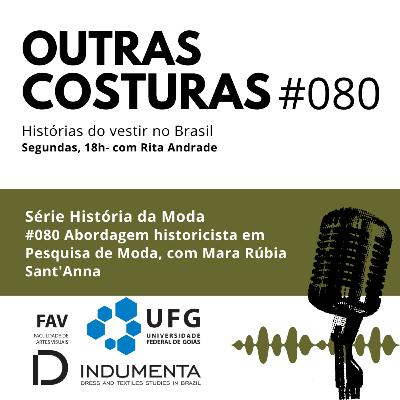 #080 Abordagem historicista em Pesquisa de Moda, com Mara Rúbia Sant'Anna