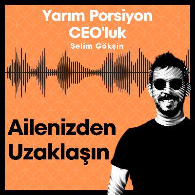 #5 - Ailenizden Uzaklaşın #5 - Ailenizden Uzaklaşın