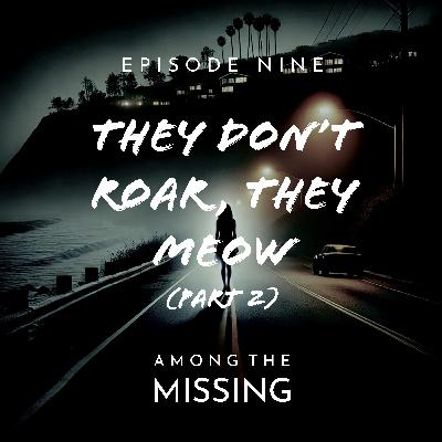 They Don’t Roar, They Meow - Part 2 They Don’t Roar, They Meow - Part 2