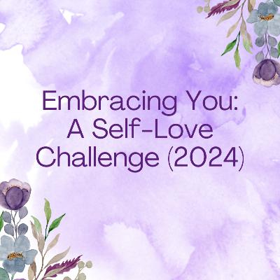 Getting Started with the 2024 Embracing You: A Self Love Challenge
