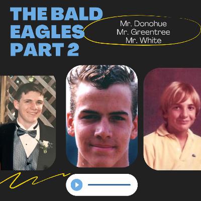 S4 Ep2: The Bald Eagles Part 2 S4 Ep2: The Bald Eagles Part 2