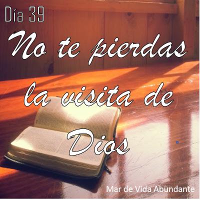 Cuarentena de fe - Día 39 - No te pierdas la visita de Dios
