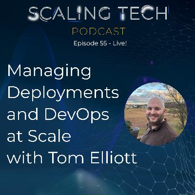 Managing Deployments and DevOps at Scale with Tom Elliott