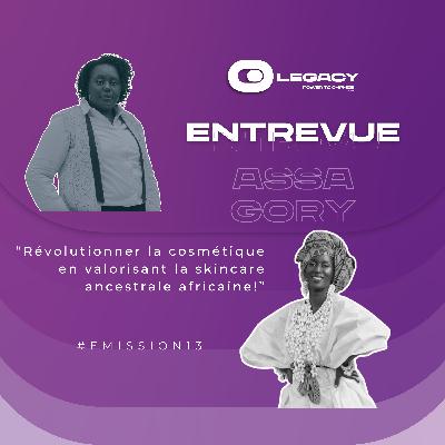 Emission 13 - Assa Gory, Entrepreneure cosmétique engagée qui va révolutionner la skincare ancestrale africaine