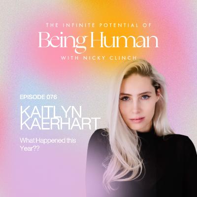 076 What Happened this Year?? with Astrologer, Kaitlyn Kaerhart 076 What Happened this Year?? with Astrologer, Kaitlyn Kaerhart