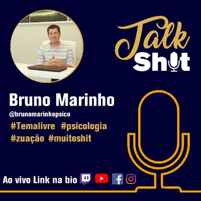TALKSHIT #002 - Bruno Marinho - #TEMALIVRE #PSICOLOGIA - !convidado !sociais