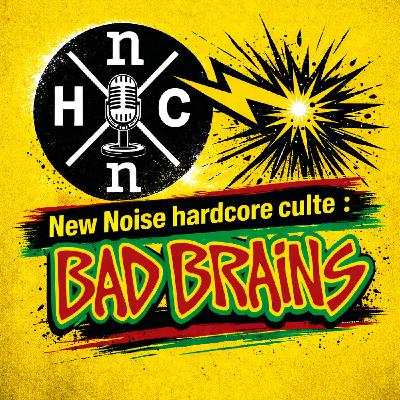 Podcast New Noise - Hardcore Culte   #1 : Bad Brains