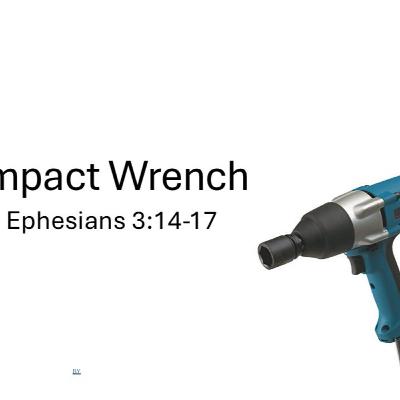 Impact Wrench - Ephesians 3:14-17