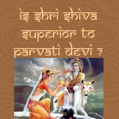 Is Shri Shiva superior to Parvati Devi ? What is liberation ? Decoding the Puranic story of Deepavali.