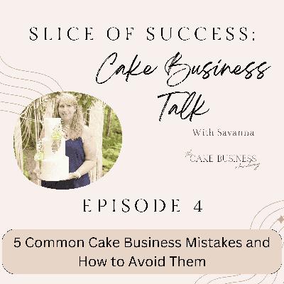 5 Common Cake Business Mistakes and How to Avoid Them