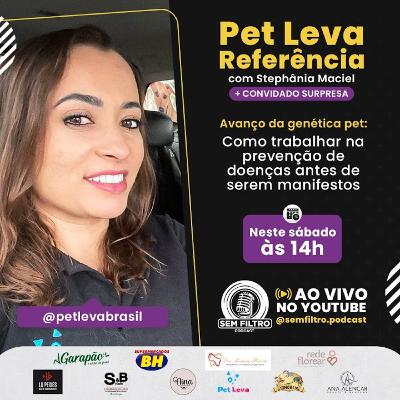 Pet Leva Referência - CONVIDADO SURPRESA e Stephânia Maciel Podcast Sem Filtro #11