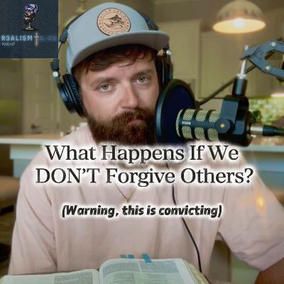 What happens if we DON’T forgive others?