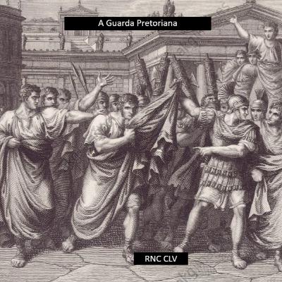 Roma Nua & Crua CLV - A Guarda Pretoriana Roma Nua & Crua CLV - A Guarda Pretoriana