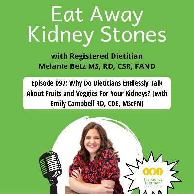 097 Why Do Dietitians Endlessly Talk About Fruits and Veggies For Your Kidneys? [with Emily Campbell RD, CDE, MScFN]