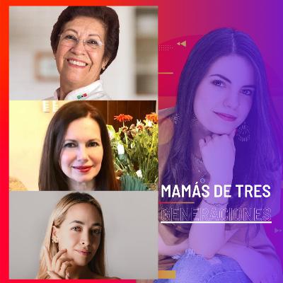 Programa 115: Mamás de tres generaciones