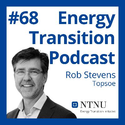 #68 Hydrogen Today: Status Quo, Barriers, and Overcoming Challenges (with Rob Stevens, Topsoe)