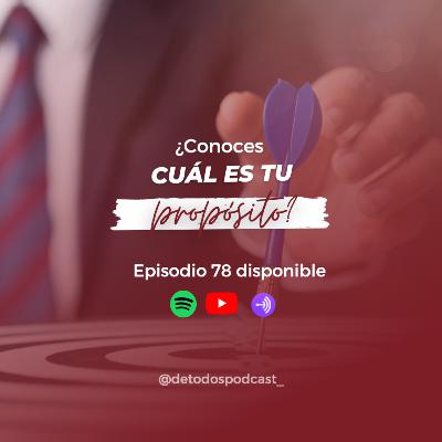 Cual es tu propósito?- Episodio 78 Cual es tu propósito?- Episodio 78