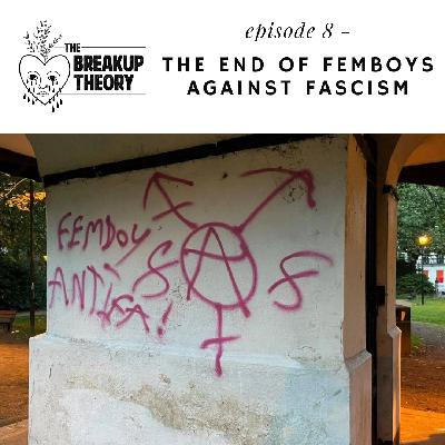 Episode 8 - The End of Femboys Against Fascism