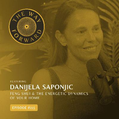 Ep 215: Feng Shui & The Energetic Dynamics of Your Home with Danijela Saponjic Ep 215: Feng Shui & The Energetic Dynamics of Your Home with Danijela Saponjic