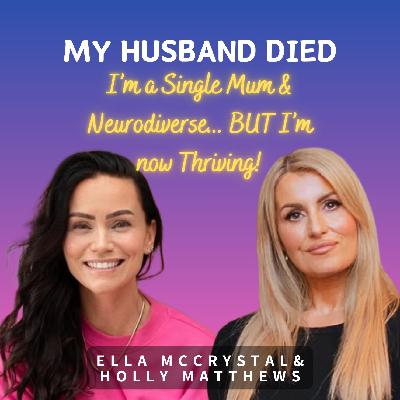 My Husband Died, I'm a Single Mum & Neurodiverse, BUT I'm now Thriving!